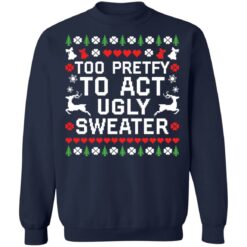 redirect10192021071022 7 Too pretty to act ugly sweater Christmas sweatshirt