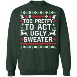 redirect10192021071022 8 Too pretty to act ugly sweater Christmas sweatshirt