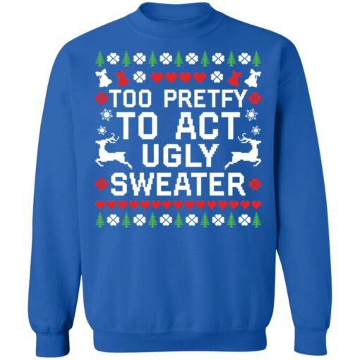 redirect10192021071023 Too pretty to act ugly sweater Christmas sweatshirt