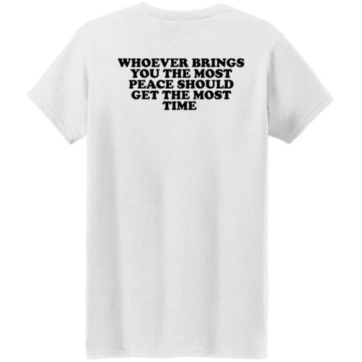 redirect10282022021014 2 Whoever brings you the most peace should get the most time shirt