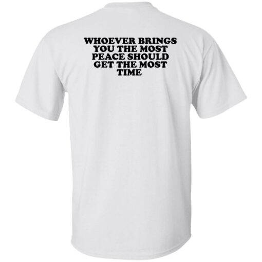 redirect10282022021014 Whoever brings you the most peace should get the most time shirt