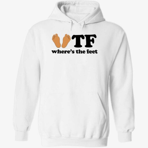 up het wheres the feet 2 1 WTF where’s the feet hoodie