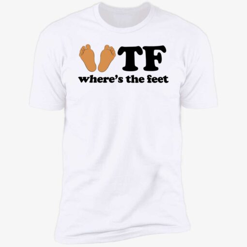 up het wheres the feet 5 1 WTF where’s the feet shirt