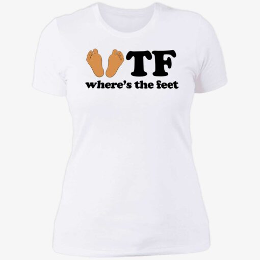 up het wheres the feet 6 1 WTF where’s the feet shirt