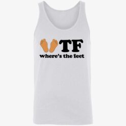 up het wheres the feet 8 1 WTF where’s the feet shirt