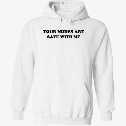 up het your nudes are safe with me 2 1 Your nudes are safe with me shirt