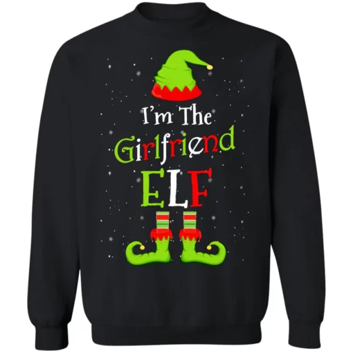 1 113 I'm the girlfriend elf Christmas sweatshirt