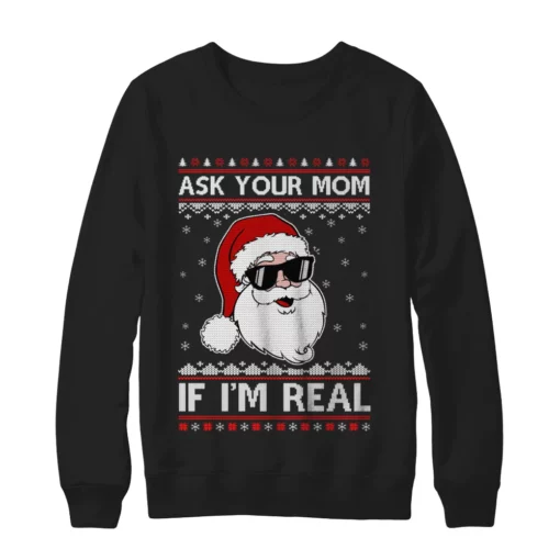 1 58 Ask your mom if i'm real santa Christmas sweatshirt