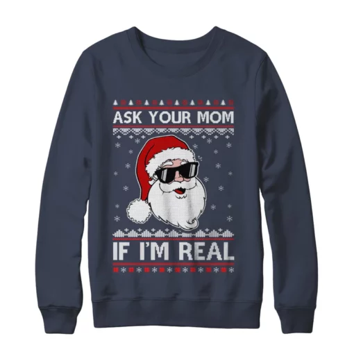 2 58 Ask your mom if i'm real santa Christmas sweater