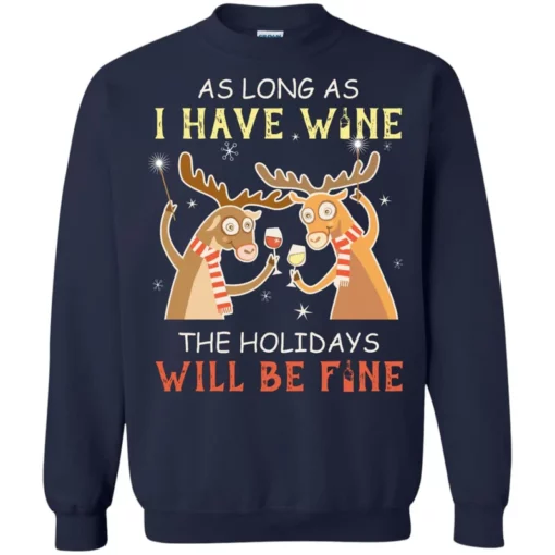 2 96 As long as i have wine the holidays will be fine Christmas sweater