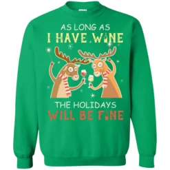 3 91 As long as i have wine the holidays will be fine Christmas sweater