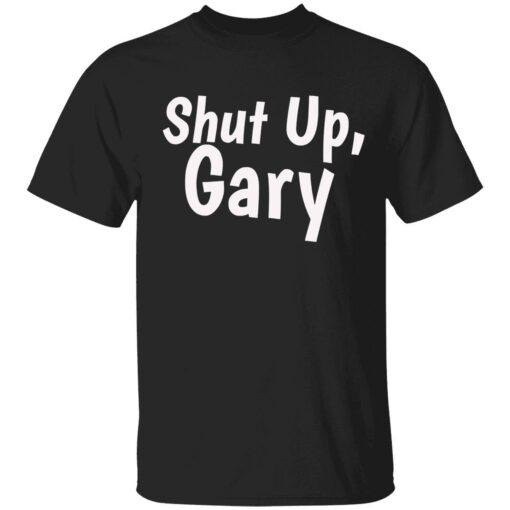 Enda shut up gary 1 1 Shut up gary shirt