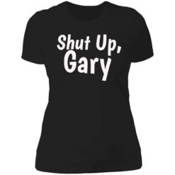 Enda shut up gary 6 1 Shut up gary shirt