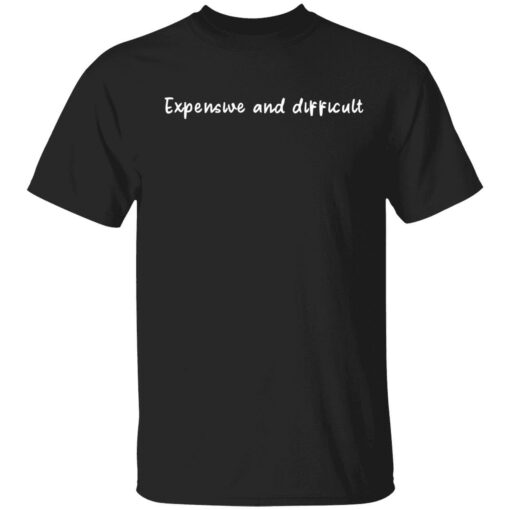 Endas Expensive and Difficult 1 1 Expensive and difficult shirt