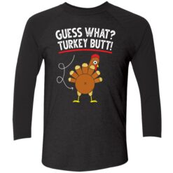 Endas Guess what turkey butt 9 1 Guess what turkey butt shirt