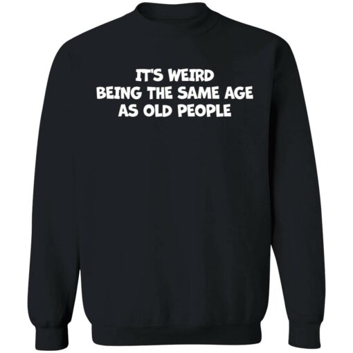 Endas Its weird being the same age as old people 3 1 It's weird being the same age as old people hoodie