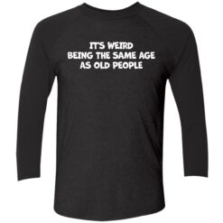 Endas Its weird being the same age as old people 9 1 It's weird being the same age as old people hoodie