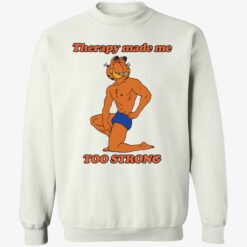 Endas ao trang Garfield Therapy made me to strong 3 1 Garfield Therapy made me to strong sweatshirt