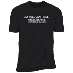 Endas jet fuel cant melt steel beams 5 1 Jet fuel can’t melt steel beams on this big ol'dick shirt