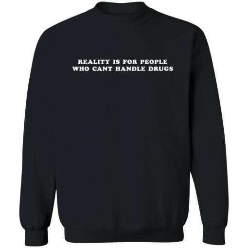 Endas reality is for people who cant handle drugs 3 1 Reality is for people who can't handle drugs shirt