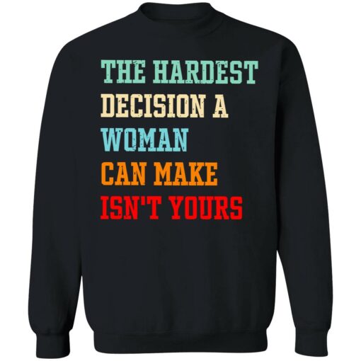 Endas the hardest decision a woman can make isnt yours 3 1 The hardest decision a woman can make isn't yours shirt
