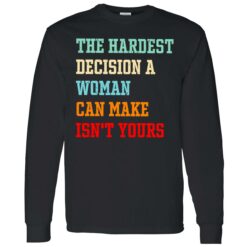 Endas the hardest decision a woman can make isnt yours 4 1 The hardest decision a woman can make isn't yours shirt