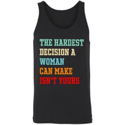 Endas the hardest decision a woman can make isnt yours 8 1 The hardest decision a woman can make isn't yours shirt