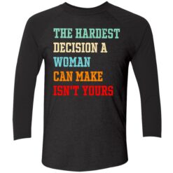 Endas the hardest decision a woman can make isnt yours 9 1 The hardest decision a woman can make isn't yours shirt