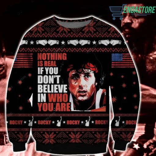 a 13 Rocky nothing is real if you don't believe in who you are Christmas sweater