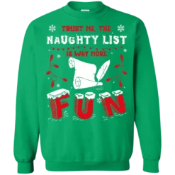 d 7 Trust me the naughty list is way more Christmas sweatshirt