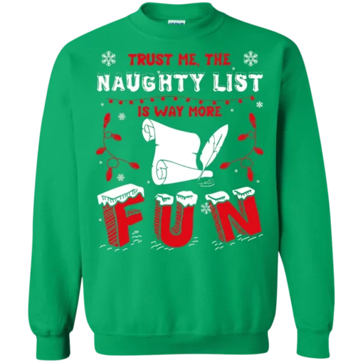 d 7 Trust me the naughty list is way more Christmas sweatshirt