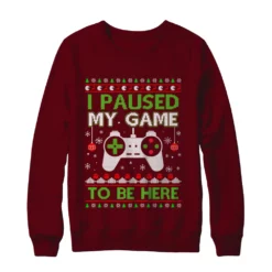e 7 I paused my game to be here Christmas sweater
