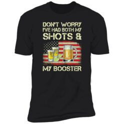 endas Dont worry Ive had both my shots and my booster 5 1 Don't worry I've had both my shots and booster sweatshirt