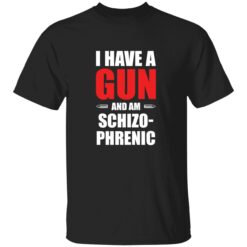 endas I have gum and am schizophrenic shirt 1 1 I have a gun and am schizophrenic shirt