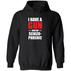 endas I have gum and am schizophrenic shirt 2 1 I have a gun and am schizophrenic hoodie