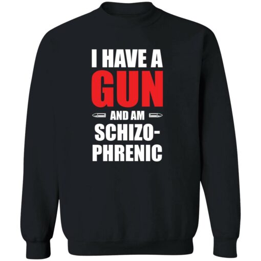 endas I have gum and am schizophrenic shirt 3 1 I have a gun and am schizophrenic hoodie