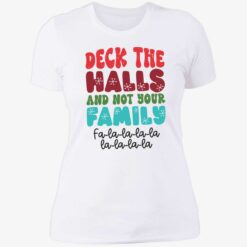 endas deck the halls and not your family 6 1 Deck the halls and not your family fa la la la la la la la la shirt