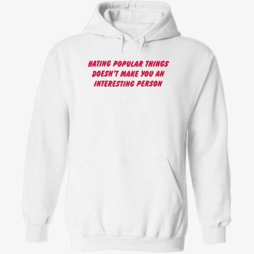 endas hating popular things doesnt make you an interesting person 2 1 Hating popular things doesn’t make you an interesting person sweatshirt