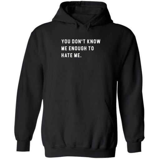 endsa you dont know me enough to hate me 2 1 You don't know me enough to hate me sweatshirt