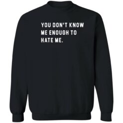 endsa you dont know me enough to hate me 3 1 You don't know me enough to hate me shirt