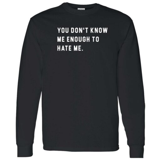 endsa you dont know me enough to hate me 4 1 You don't know me enough to hate me shirt