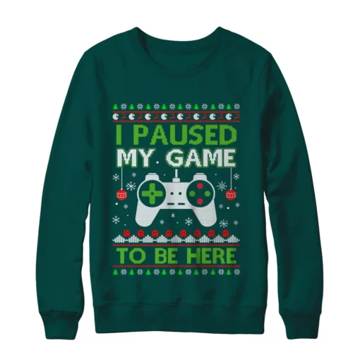 r 5 I paused my game to be here Christmas sweater
