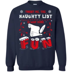 s 8 Trust me the naughty list is way more Christmas sweatshirt