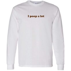 up het I poop a lot shirt 4 1 I poop a lot sweatshirt