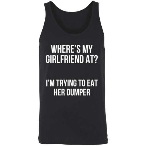 up het Wheres my girlfriend at Im trying to eat her dumper 8 1 Where’s my girlfriend at I’m trying to eat her dumper sweatshirt