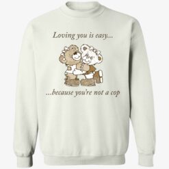up het loving you is easy because you are not a cop 3 1 Bear loving you is easy because you’re not a cop shirt