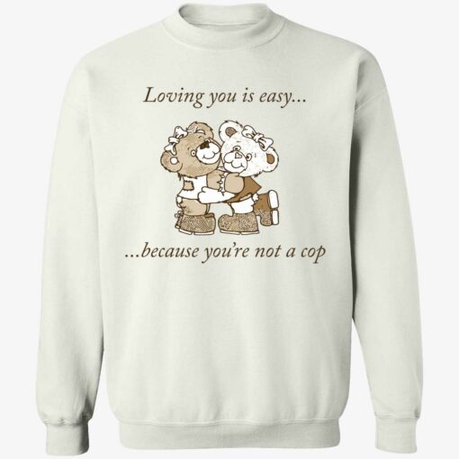 up het loving you is easy because you are not a cop 3 1 Bear loving you is easy because you’re not a cop shirt