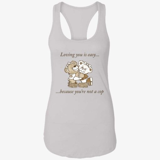 up het loving you is easy because you are not a cop 7 1 Bear loving you is easy because you’re not a cop shirt