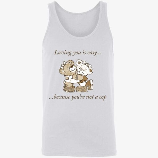 up het loving you is easy because you are not a cop 8 1 Bear loving you is easy because you’re not a cop shirt