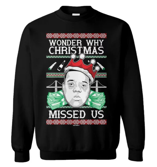 2 42 Notorious BIG wonder why christmas missed us Christmas sweatshirt